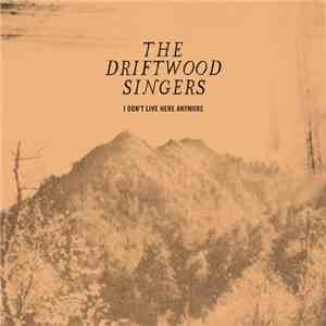 The Driftwood Singers - I Don't Live Here Anymore