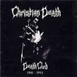 Christian Death / Christian Death - Death Club 1981-1993