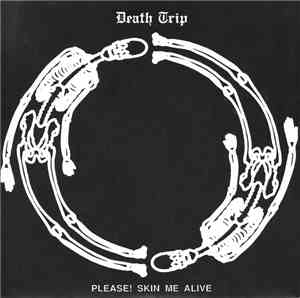 Death Trip - Please! Skin Me Alive