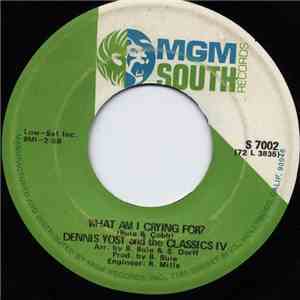 Dennis Yost And The Classics IV - What Am I Crying For? / All In Your Mind