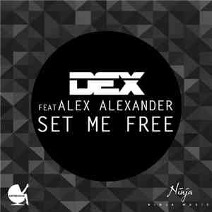 Dex Feat. Alex Alexander - Set Me Free