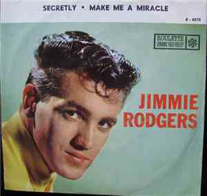 Jimmie Rodgers - Secretly / Make Me A Miracle