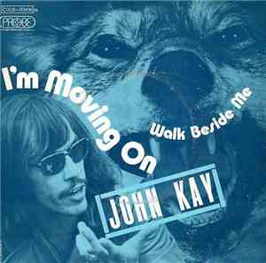 John Kay - I'm Movin' On / Walk Beside Me