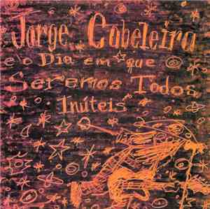 Jorge Cabeleira e o Dia em que Seremos Todos Inúteis - Jorge Cabeleira e o  ...