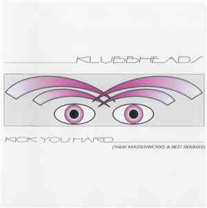 Klubbheads - Kick You Hard (Their Masterworks & Best Remixes)