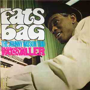 The Johnny Watson Trio - In The Fats Bag, The Johnny Watson Trio Plays Fats ...