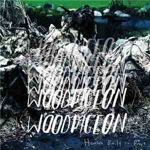 Woodpigeon - Houses Built In Rows