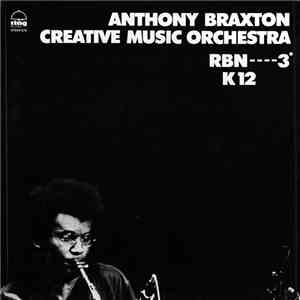 Anthony Braxton Creative Music Orchestra - RBN----3° K12 (Pour Orchestre)