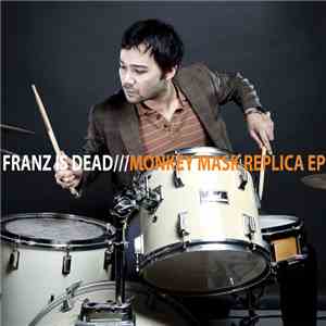 Franz Is Dead - Monkey Mask Replica EP