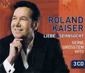 Roland Kaiser - Liebe & Sehnsucht - Seine größten Hits