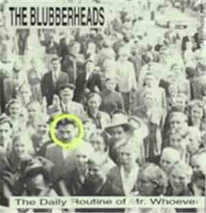 The Blubberheads - The Daily Routine Of Mr. Whoever