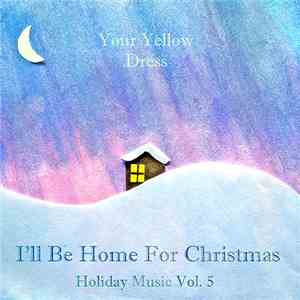 Your Yellow Dress - I'll Be Home For Christmas: Holiday Music Vol. 5