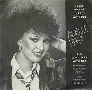 Adelle First - I Just Wanna Be With You /  Don't Play With Fire