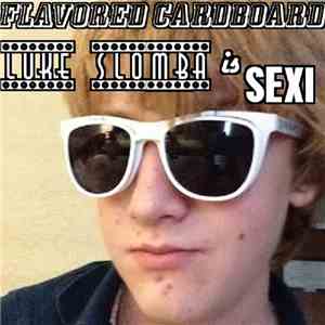 Flavored Cardboard - Luke Slomba Is Sexi