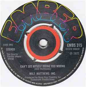 Milt Matthews Inc. - Can't See Myself Doing You Wrong