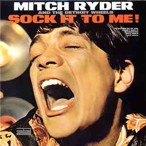 Mitch Ryder & The Detroit Wheels - Sock It To Me!
