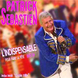 Patrick Sébastien - L'Indispensable Pour Faire La Fête - Best Of