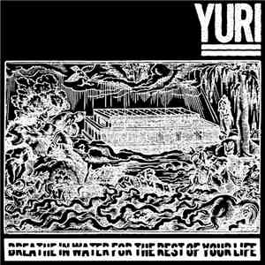 Yuri  - Breathe In Water For The Rest Of Your Life