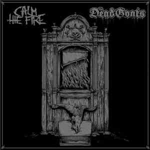 Calm The Fire, The Dead Goats - Calm The Fire / The Dead Goats