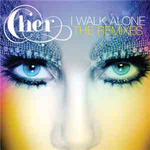 Cher - I Walk Alone, The Remixes