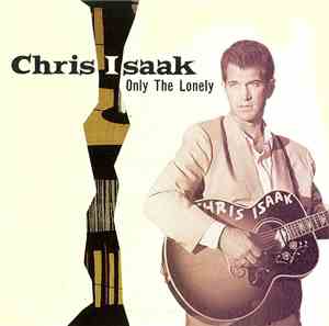 Chris Isaak - Only The Lonely