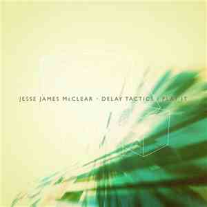Jesse James McClear - Delay Tactics / Play It
