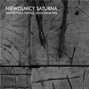 Niewolnicy Saturna - Zaskrzypiała Furtka, Zaszczekał Pies