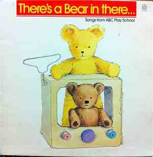 Play School - There's A Bear In There... Songs From ABC Play School