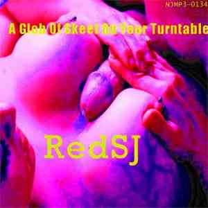 RedSJ - A Giant Glob Of Skeet On Your Turntable