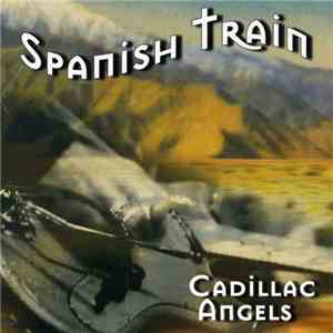 The Cadillac Angels - Spanish Train