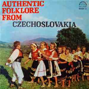 Unknown Artist - Authentic Folklore From Czechoslovakia