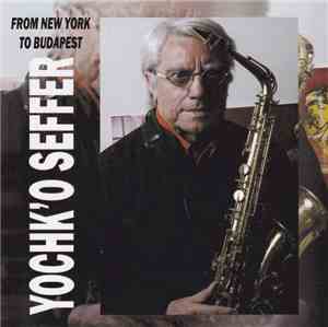 Yochk'O Seffer - From New York To Budapest