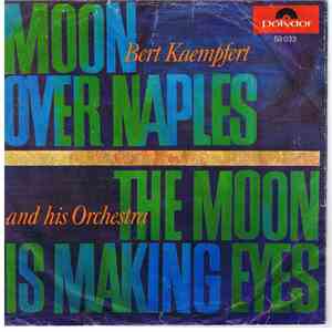 Bert Kaempfert And His Orchestra - Moon Over Naples / The Moon Is Making Ey ...