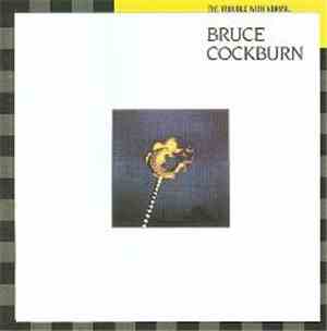 Bruce Cockburn - The Trouble With Normal
