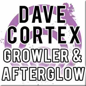 Dave Cortex - Growler & Afterglow