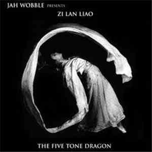 Jah Wobble Presents Zi Lan Liao - The Five Tone Dragon