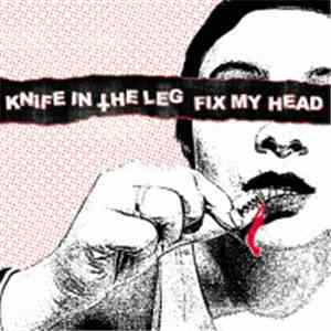 Knife In The Leg / Fix My Head - Knife In The Leg / Fix My Head