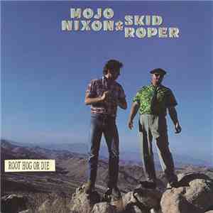 Mojo Nixon & Skid Roper - Root Hog Or Die