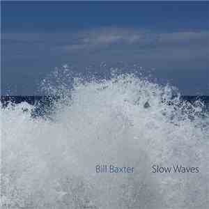 The Ambient Drones Of Bill Baxter - Slow Waves