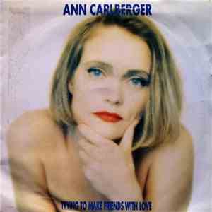 Ann Carlberger - Trying To Make Friends With Love