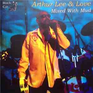 Arthur Lee & Love - Mixed With Mud