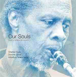 Charles Gayle, Dominic Duval, Arkadijus Gotesmanas - Our Souls: Live In Vil ...