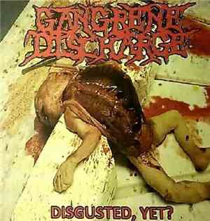 Gangrene Discharge - Disgusted, Yet?