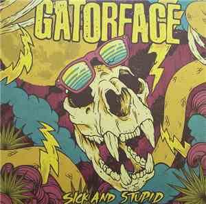 Gatorface - Sick And Stupid