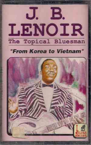 J.B. Lenoir - The Topical Bluesman - From Korea To Vietnam