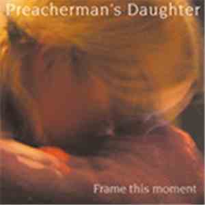 Preacherman's Daughter - Frame This Moment