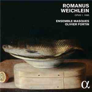 Romanus Weichlein - Ensemble Masques, Olivier Fortin - Opus 1, 1695