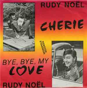 Rudy Noël - Cherie / Bye, Bye, My Love