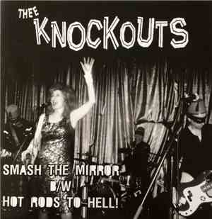 Thee Knockouts - Smash The Mirror b/w Hot Rods to Hell!