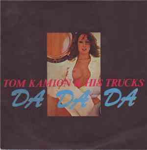 Tom Kamion & His Trucks - Da Da Da